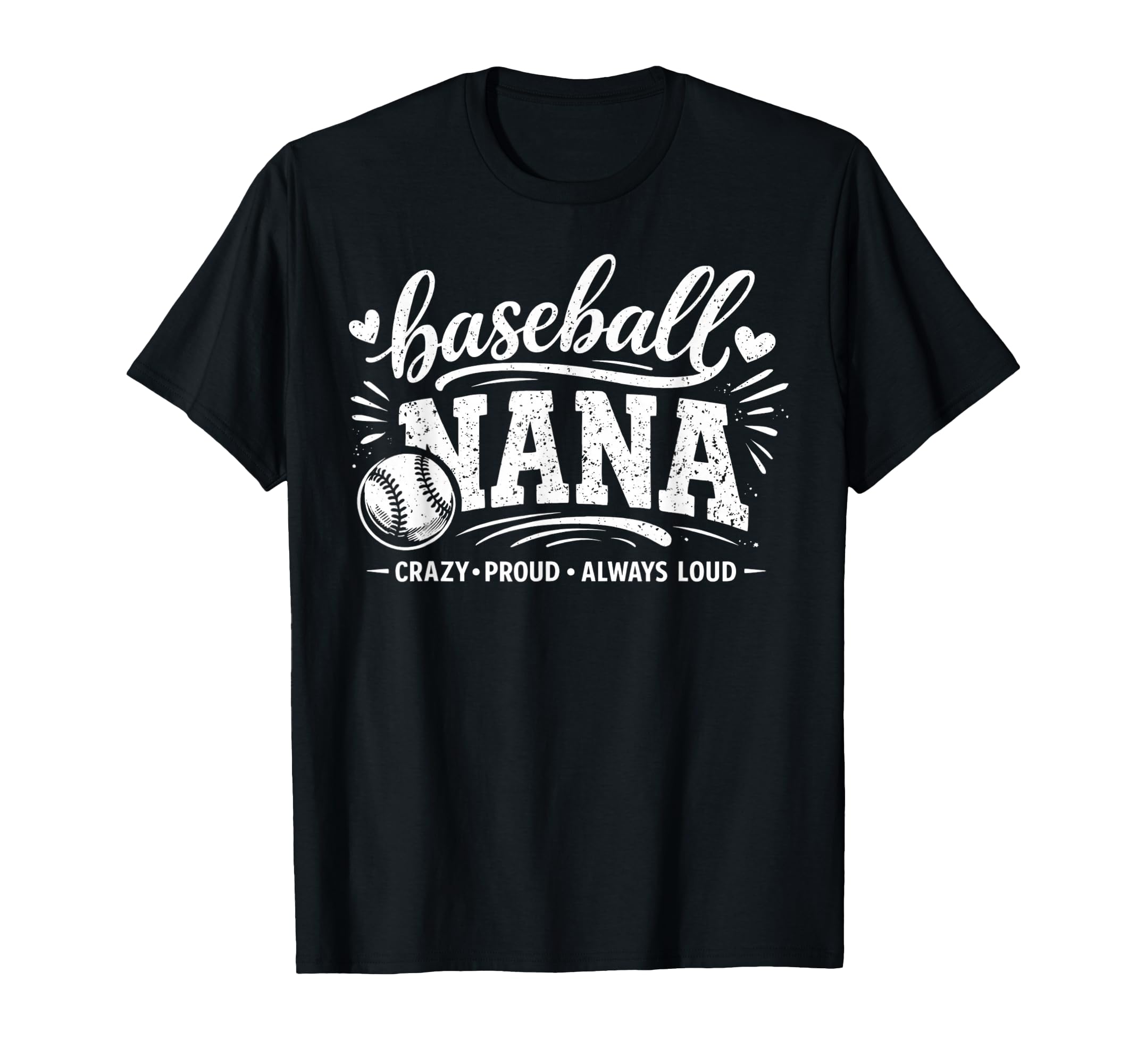 Baseball Nana Crazy Proud Always Loud T-Shirt - Unique Graphic Unisex - T-Shirt, Sweatshirt, Hoodie