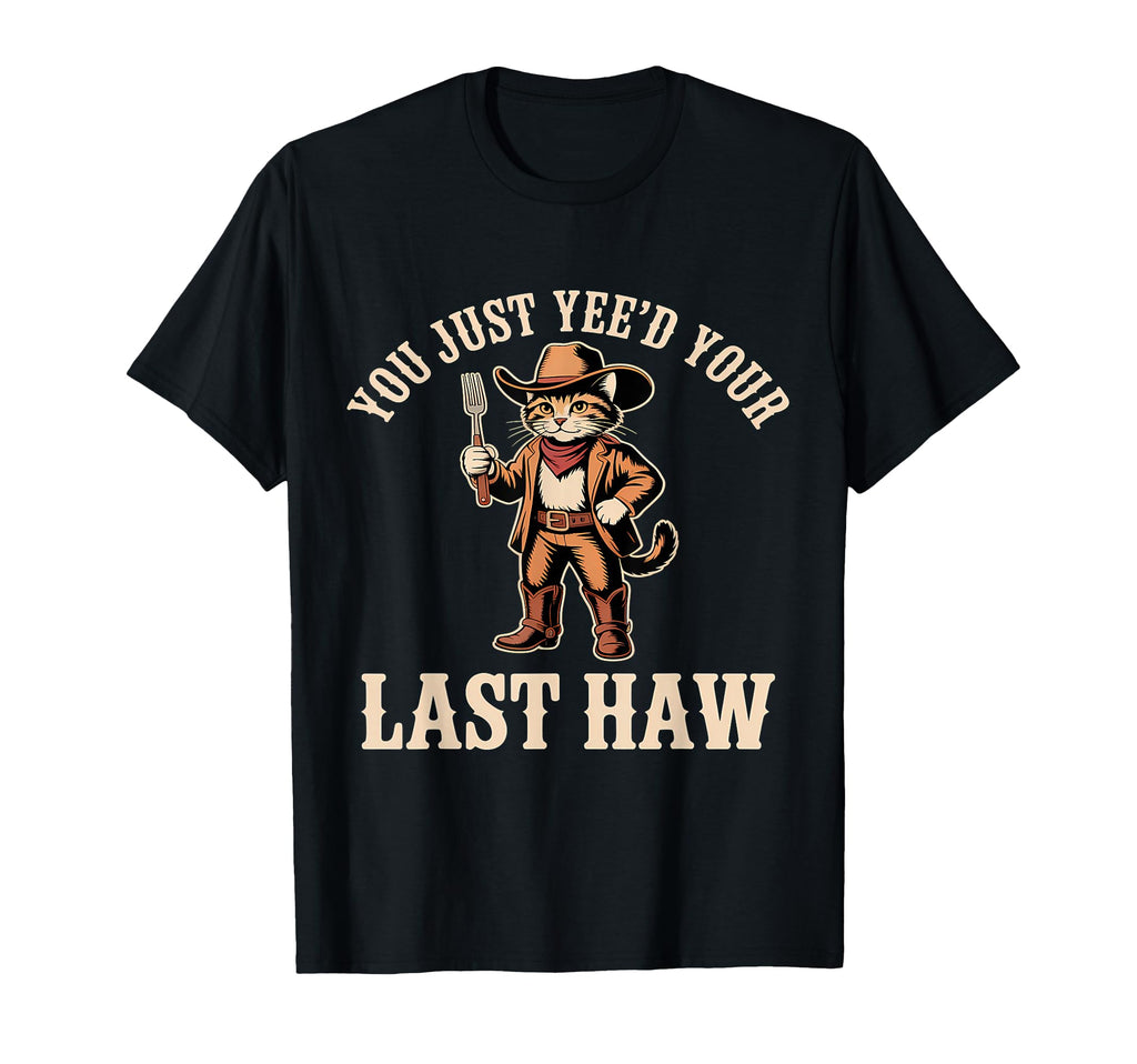 You Just Yeed Your Last Haw Funny T-Shirt - Aesthetic Graphic Men Women - T-Shirt, Sweatshirt, Hoodie