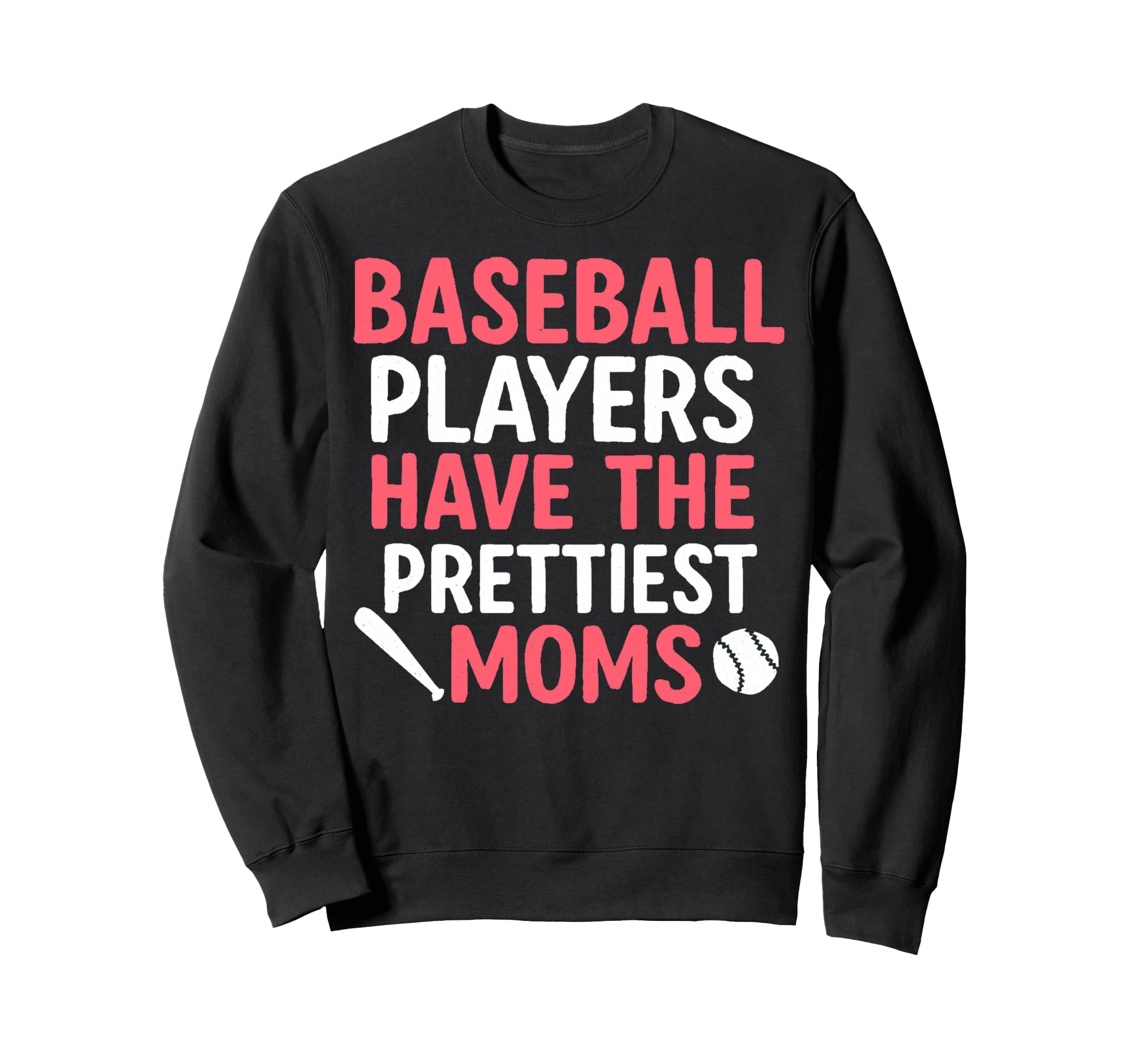 Baseball Players Have Prettiest Moms Sweatshirt - Fun Novelty Design Unisex - T-Shirt, Sweatshirt, Hoodie