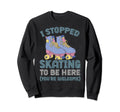 Rollerskate I Stopped Skating To Sweatshirt - Minimalist Print for Adults - T-Shirt, Sweatshirt, Hoodie