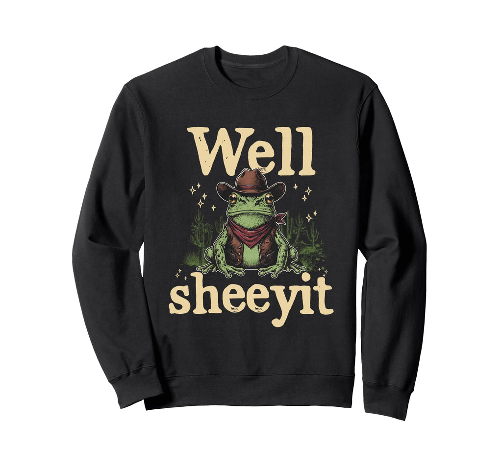 Well Sheeyit Funny Cowboy Frog Western Sweatshirt - Unique Graphic Unisex - T-Shirt, Sweatshirt, Hoodie