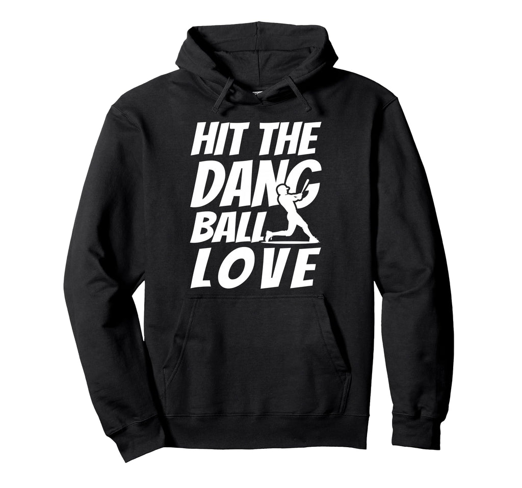 Hit Dang Ball Love Sarcastic Funny Hoodie - Graphic Print for Adults - T-Shirt, Sweatshirt, Hoodie