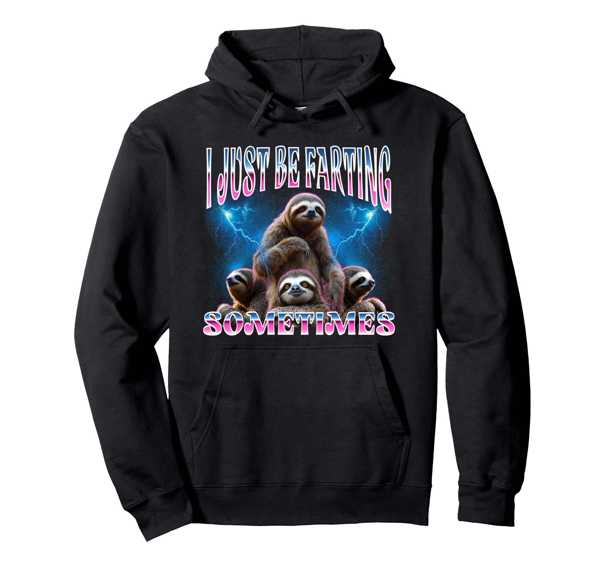 Funny Sloth I Just Be Farting Hoodie - Casual Everyday Wear Men Women - T-Shirt, Sweatshirt, Hoodie