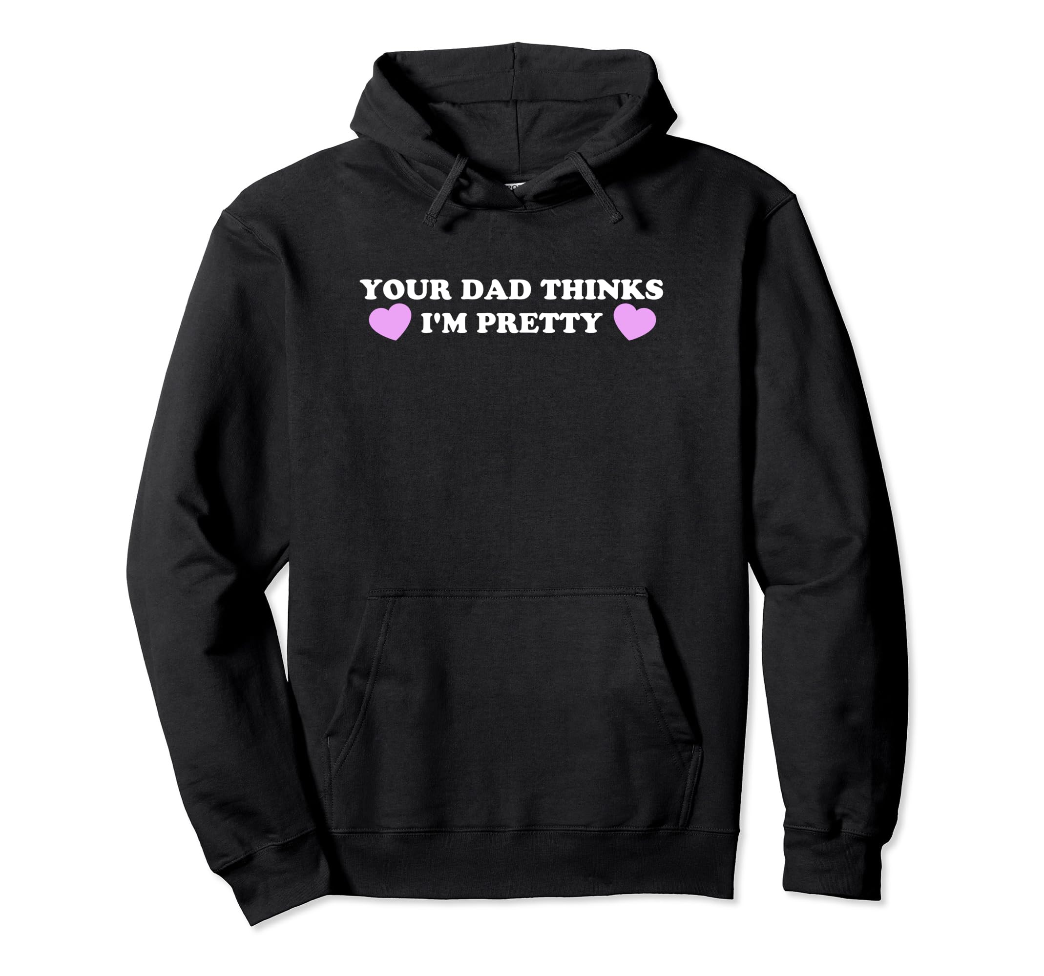 Your Dad Thinks Im Pretty Funny Y2K Hoodie - Minimalist Print Unisex - T-Shirt, Sweatshirt, Hoodie
