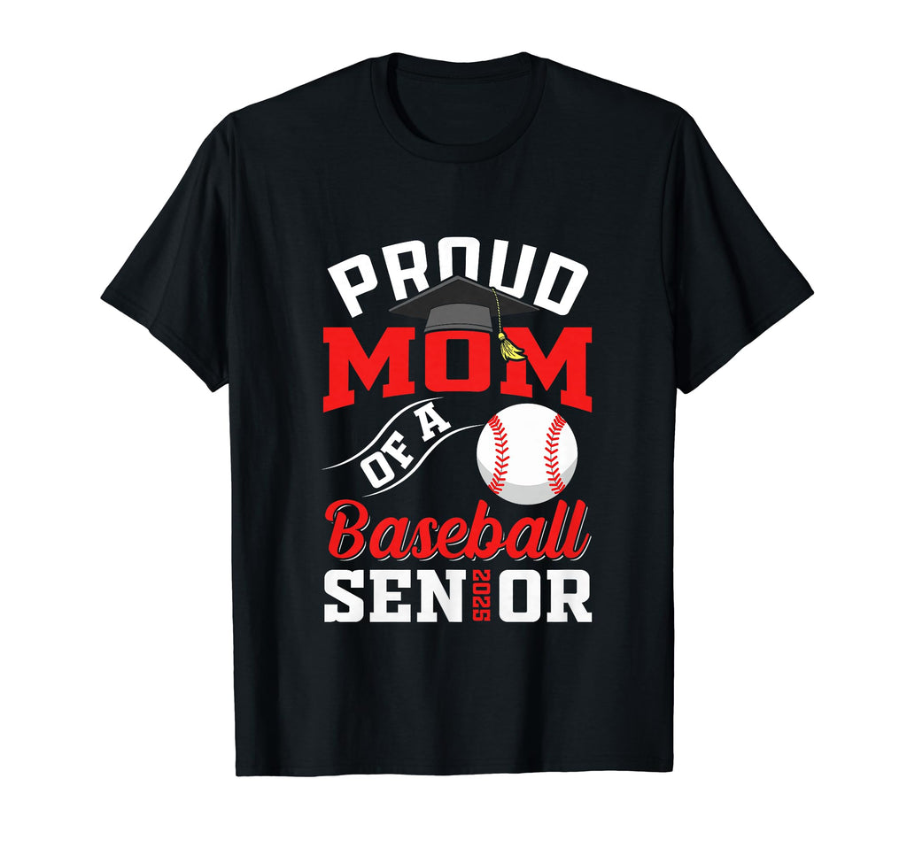 Proud Mom Baseball Senior Class 2025 T-Shirt - Unique Graphic Unisex - T-Shirt, Sweatshirt, Hoodie