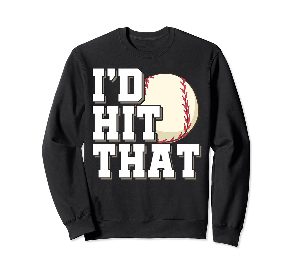 Baseball Player Id Hit That Funny Sweatshirt - Streetwear Style for Adults - T-Shirt, Sweatshirt, Hoodie
