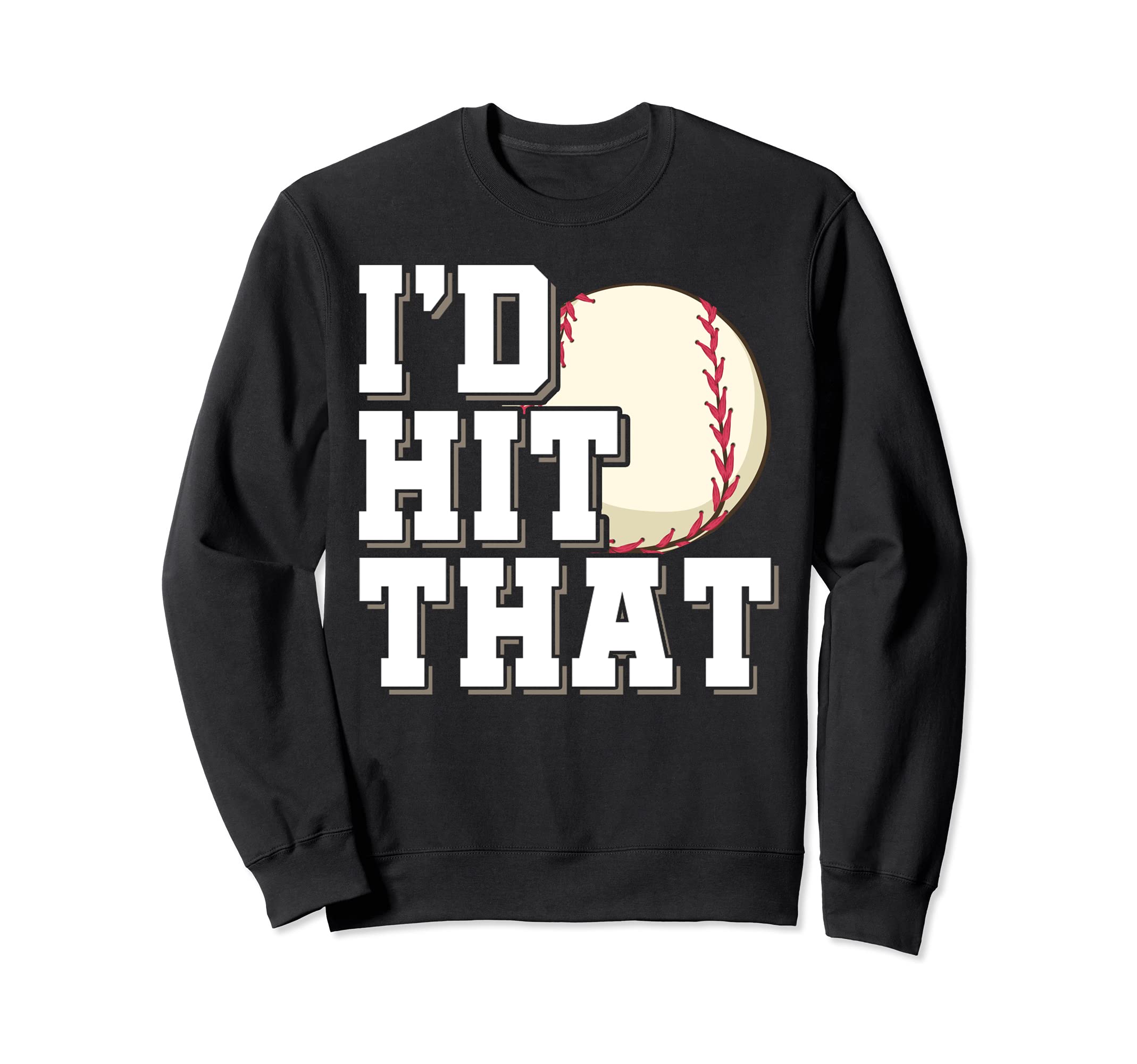 Baseball Player Id Hit That Funny Sweatshirt - Streetwear Style for Adults - T-Shirt, Sweatshirt, Hoodie