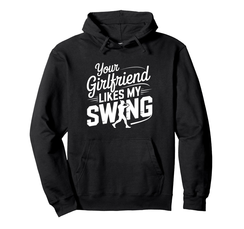 Your Girlfriend Likes My Swing Funny Hoodie - Streetwear Style Men Women - T-Shirt, Sweatshirt, Hoodie
