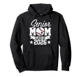Senior Mom Class 2026 Graduate Hoodie - Streetwear Style Men Women - T-Shirt, Sweatshirt, Hoodie