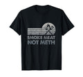 Bbq Smoke Meat Not Meth Brisket Ribs T-Shirt - Streetwear Style Unisex - T-Shirt, Sweatshirt, Hoodie