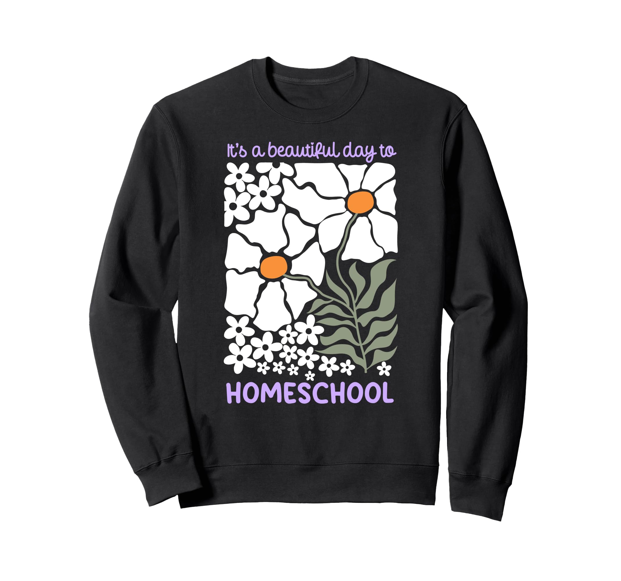 Its Beautiful Day To Homeschool Sweatshirt - Trendy Graphic for Adults - T-Shirt, Sweatshirt, Hoodie