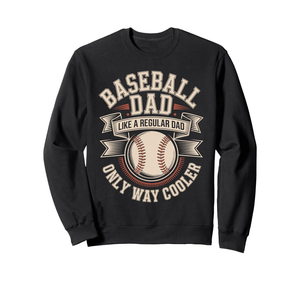 Baseball Dad Like Regular Dad Only Sweatshirt - Unique Graphic for Adults - T-Shirt, Sweatshirt, Hoodie