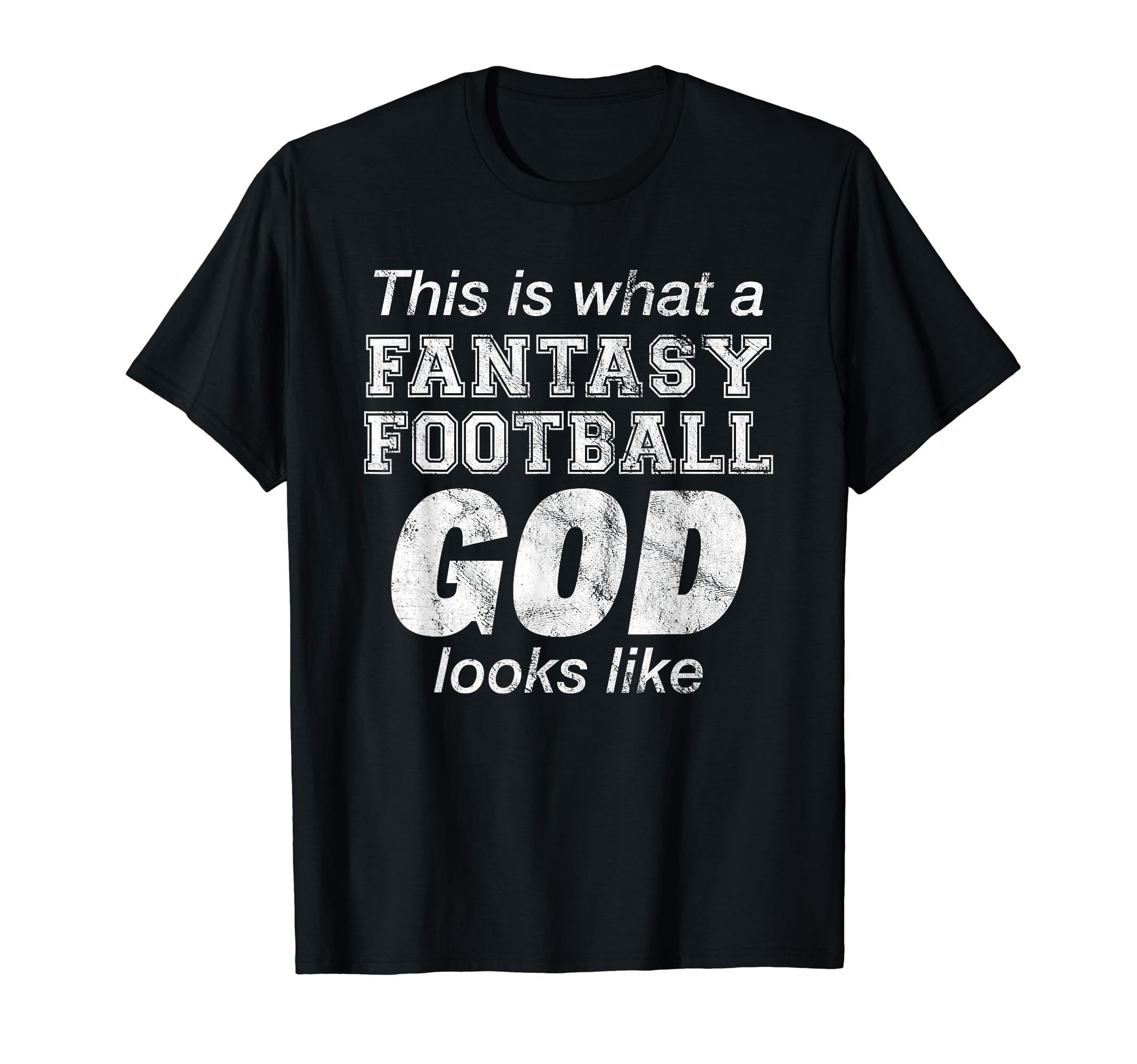 Fantasy Football God Distressed T-Shirt - Unique Graphic Men Women - T-Shirt, Sweatshirt, Hoodie
