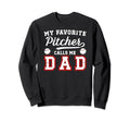 My Favorite Baseball Pitcher Dad Sweatshirt - Streetwear Style for Adults - T-Shirt, Sweatshirt, Hoodie