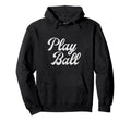 Play Ball Baseball Inspired Baseball Hoodie - Casual Everyday Wear Unisex - T-Shirt, Sweatshirt, Hoodie