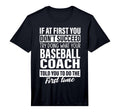 If First You Dont Succeed Baseball Coach T-Shirt - Custom Art Print Unisex - T-Shirt, Sweatshirt, Hoodie