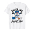 Sideline Social Club Soccer Mom Game T-Shirt - Novelty Apparel Men Women - T-Shirt, Sweatshirt, Hoodie