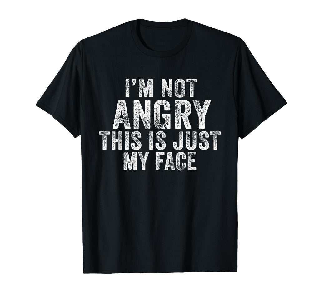 Funny Im Not Angry This Is Just My T-Shirt - Fun Novelty Design Men Women - T-Shirt, Sweatshirt, Hoodie