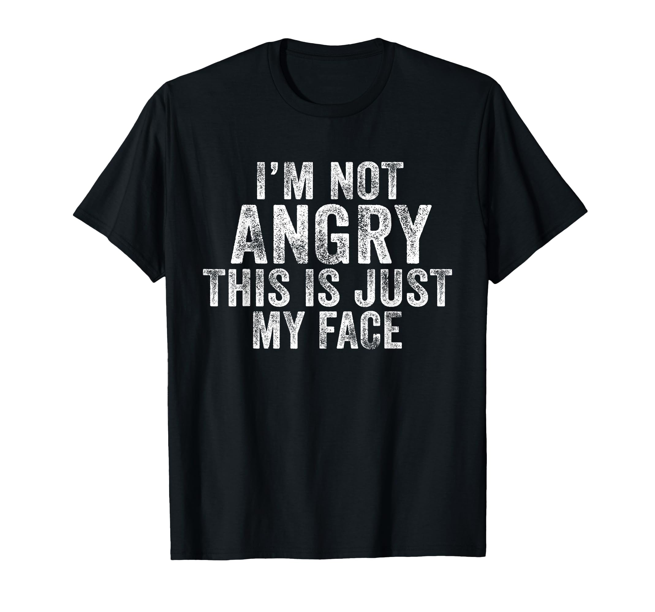 Funny Im Not Angry This Is Just My T-Shirt - Fun Novelty Design Men Women - T-Shirt, Sweatshirt, Hoodie