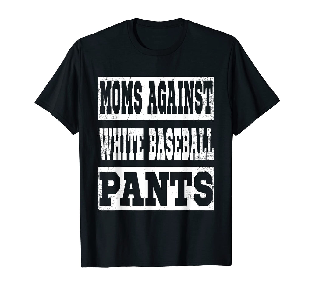 Moms Against White Baseball Pants Funny T-Shirt - Custom Art Print Unisex - T-Shirt, Sweatshirt, Hoodie