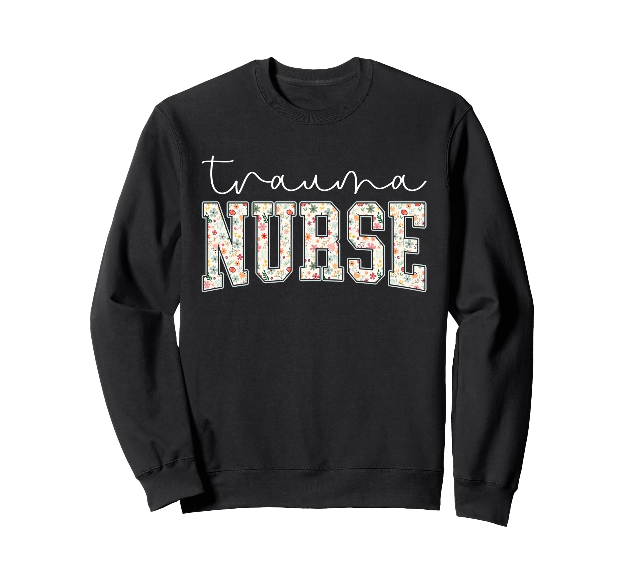 Boho Floral Trauma Nurse Gifts Womens Sweatshirt - Novelty Apparel Unisex - T-Shirt, Sweatshirt, Hoodie
