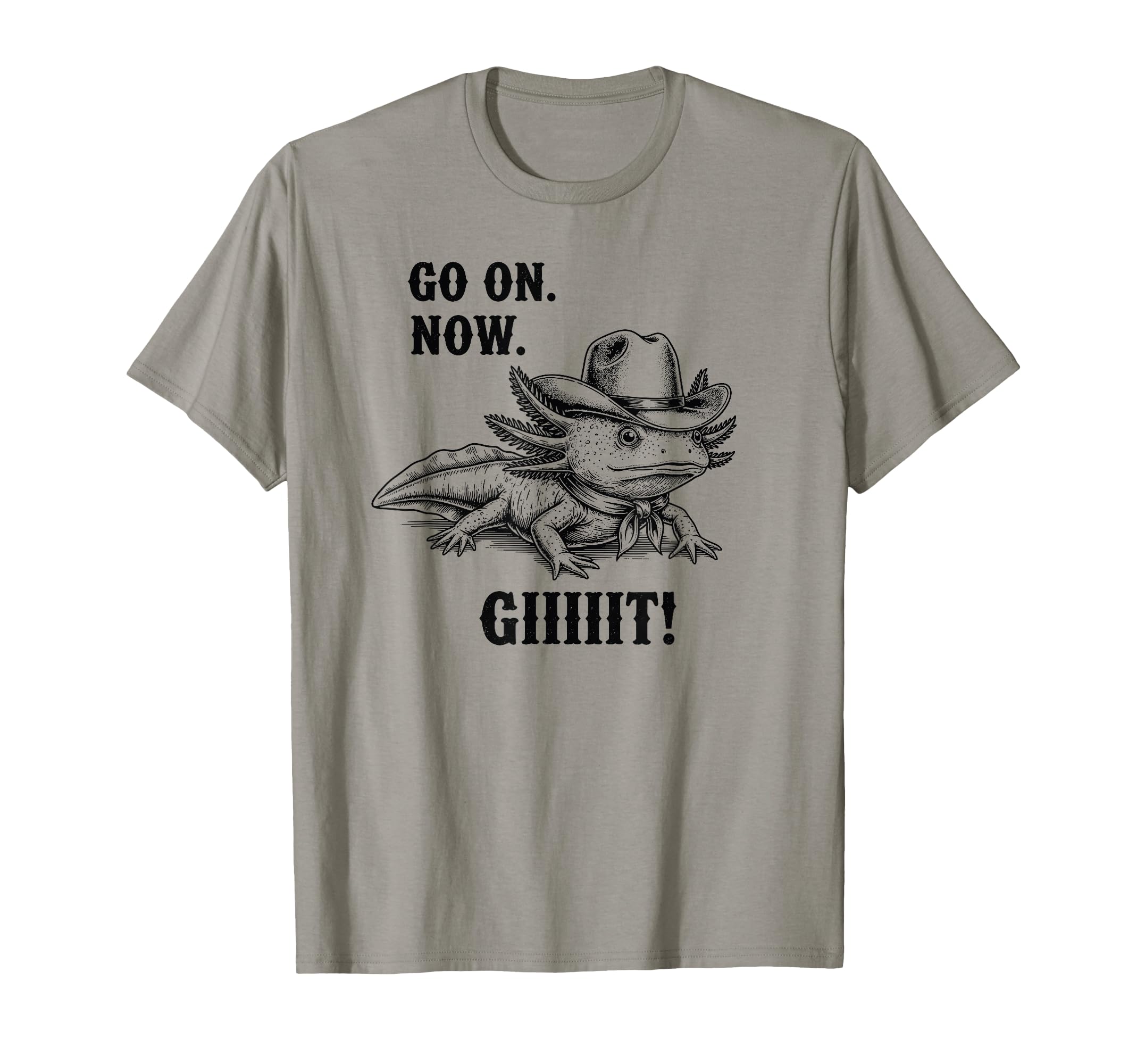 Cowboy Axolotl Go Now Git Funny T-Shirt - Casual Everyday Wear for Adults - T-Shirt, Sweatshirt, Hoodie