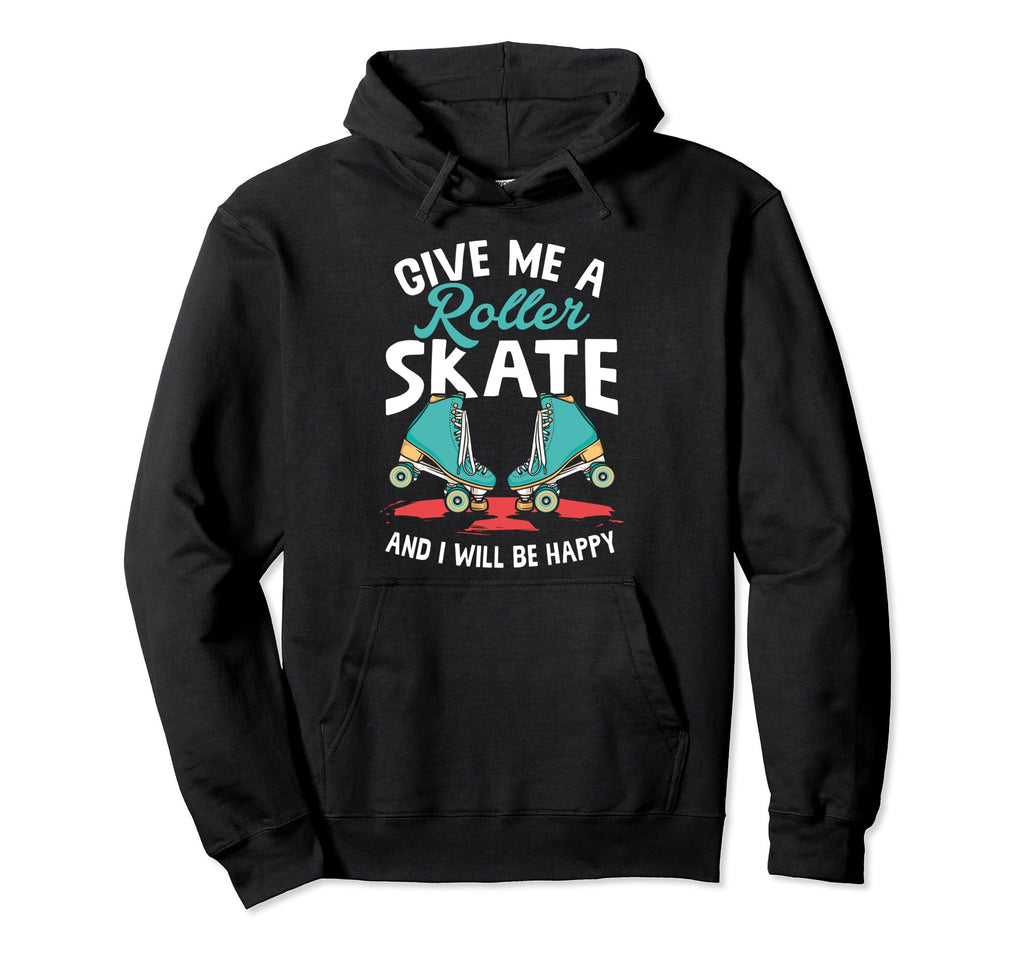 Give Me Roller Skate Skates Roller Hoodie - Streetwear Style Men Women - T-Shirt, Sweatshirt, Hoodie