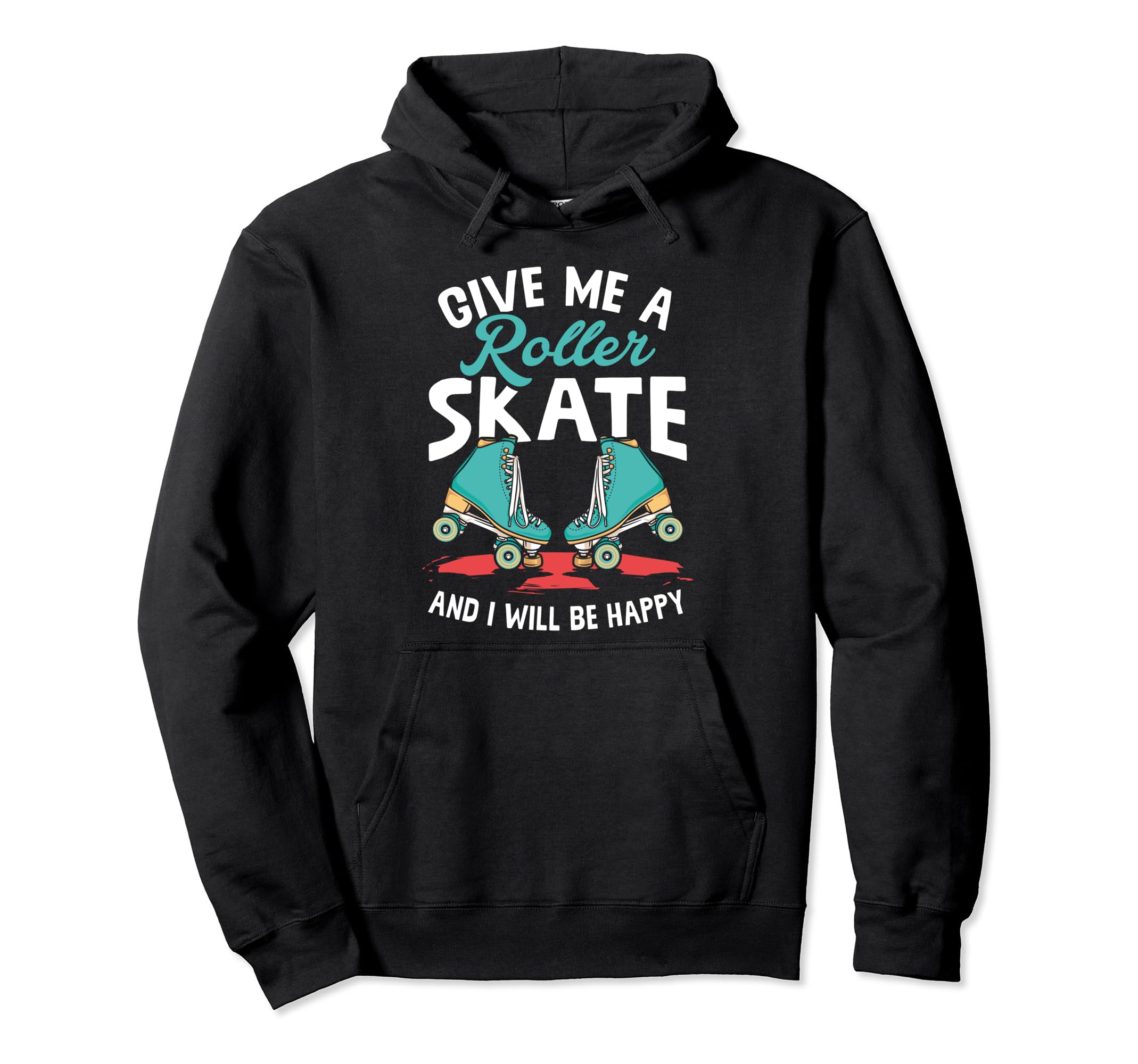 Give Me Roller Skate Skates Roller Hoodie - Streetwear Style Men Women - T-Shirt, Sweatshirt, Hoodie