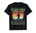 Some People Have To Wait Their Entire T-Shirt - Minimalist Print Men Women - T-Shirt, Sweatshirt, Hoodie