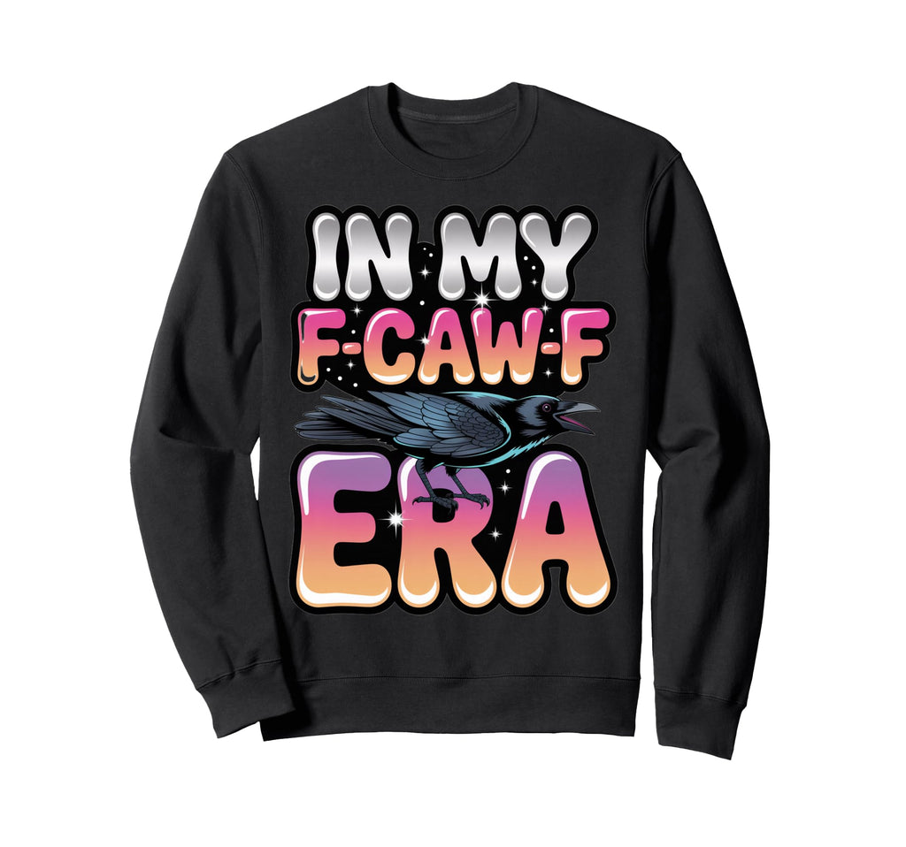 My F Caw F Era Y2K Snarky Raven Sweatshirt - Fun Novelty Design Unisex - T-Shirt, Sweatshirt, Hoodie