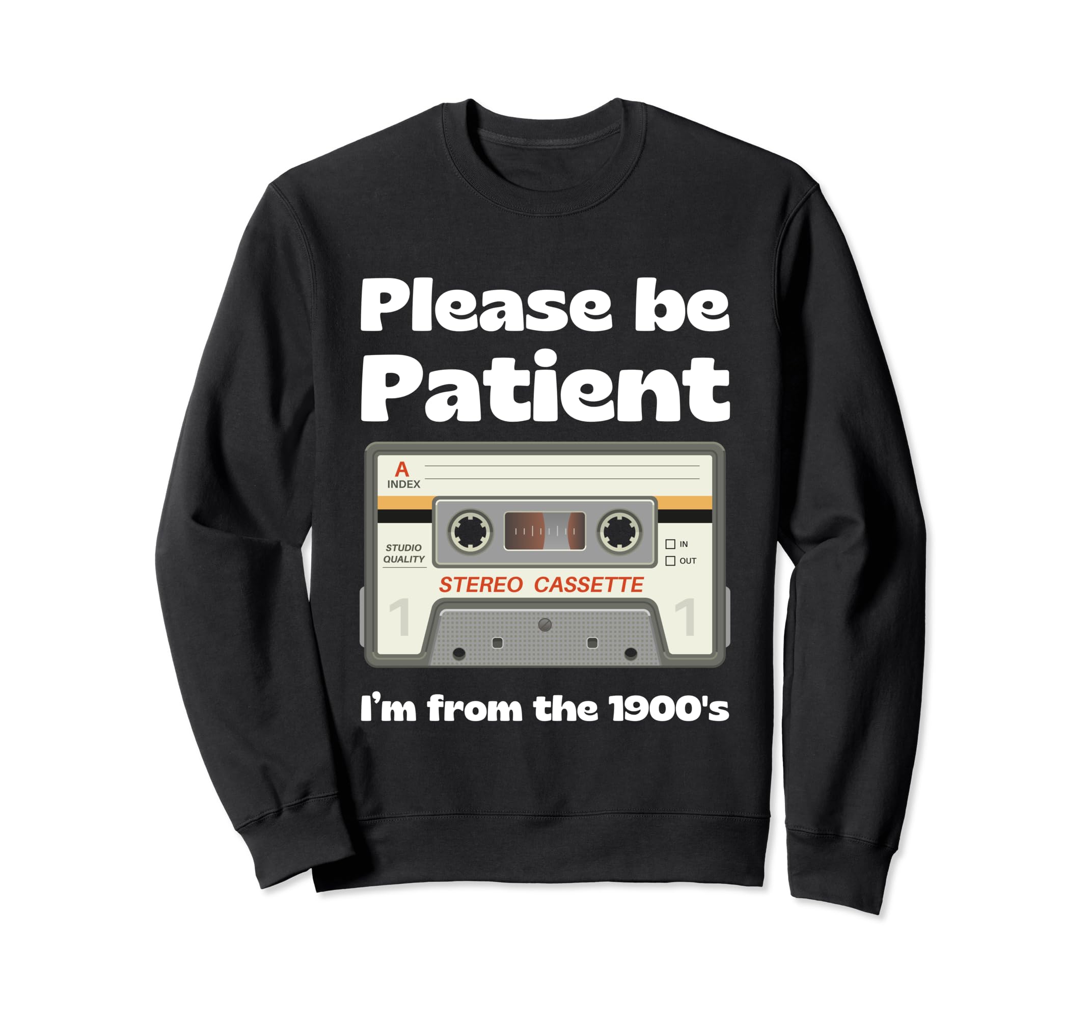 Im From 1900S Be Patient Funny Sweatshirt - Streetwear Style for Adults - T-Shirt, Sweatshirt, Hoodie