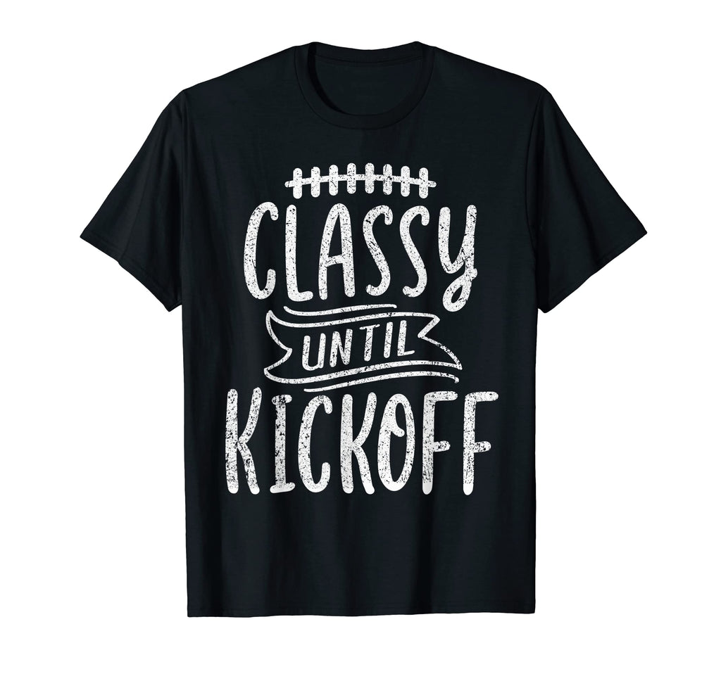 Funny Football Mom Game Day Classy Until T-Shirt - Graphic Print Unisex - T-Shirt, Sweatshirt, Hoodie