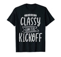 Funny Football Mom Game Day Classy Until T-Shirt - Graphic Print Unisex - T-Shirt, Sweatshirt, Hoodie