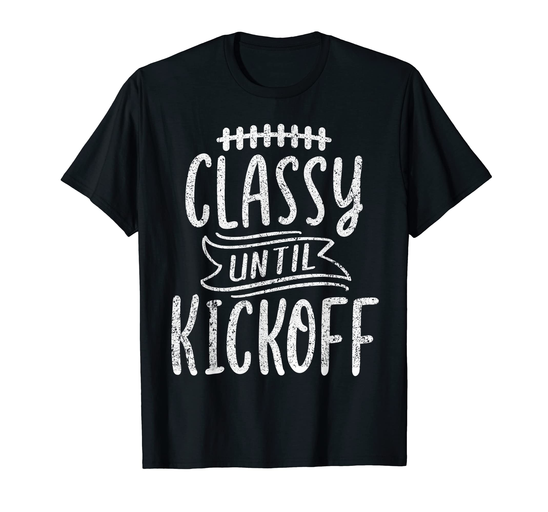 Funny Football Mom Game Day Classy Until T-Shirt - Graphic Print Unisex - T-Shirt, Sweatshirt, Hoodie