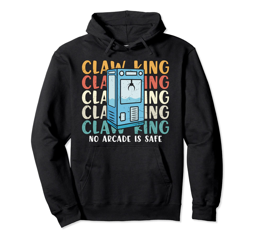 Claw King No Arcade Machine Is Safe Hoodie - Novelty Apparel for Adults - T-Shirt, Sweatshirt, Hoodie