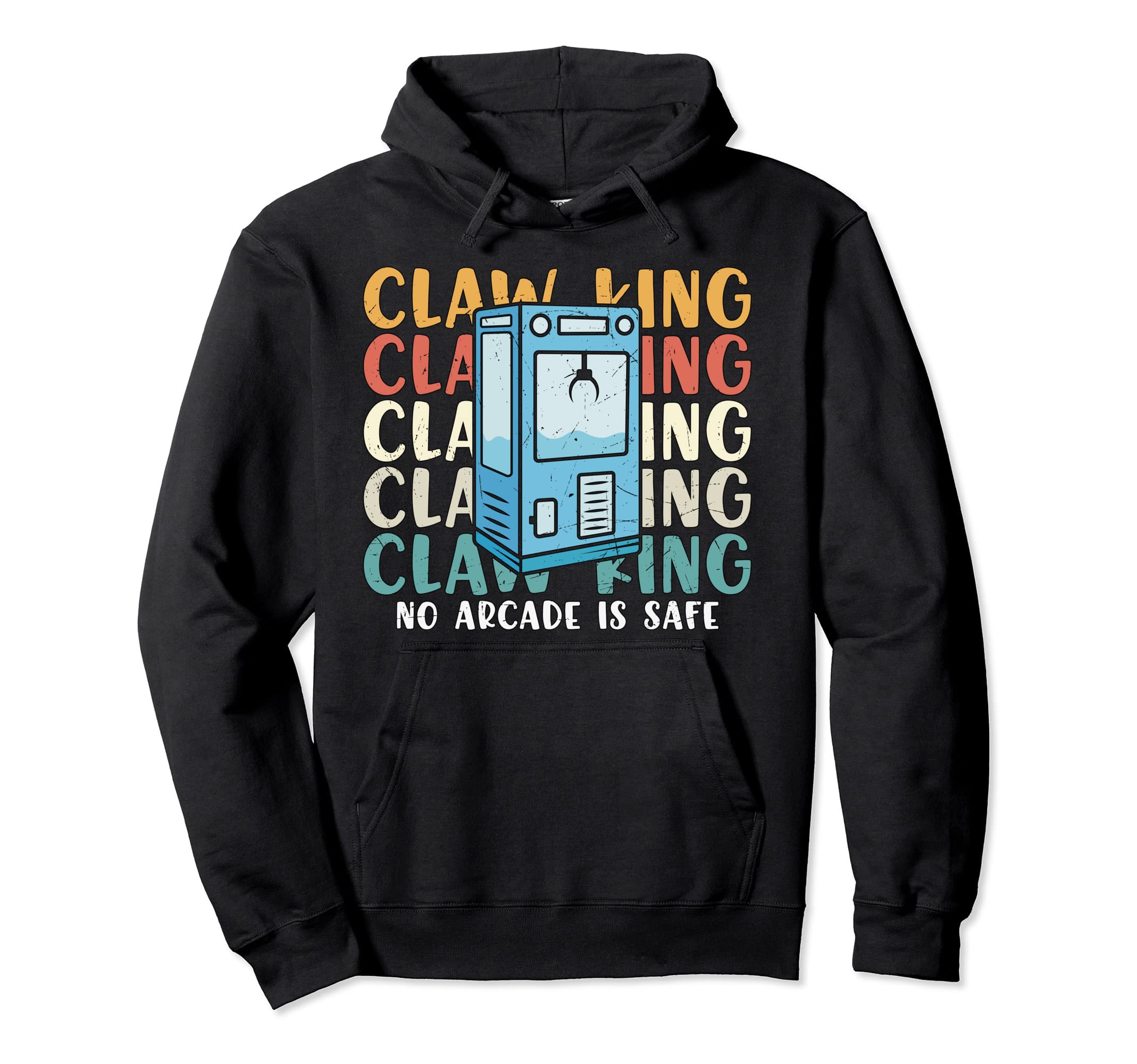 Claw King No Arcade Machine Is Safe Hoodie - Novelty Apparel for Adults - T-Shirt, Sweatshirt, Hoodie