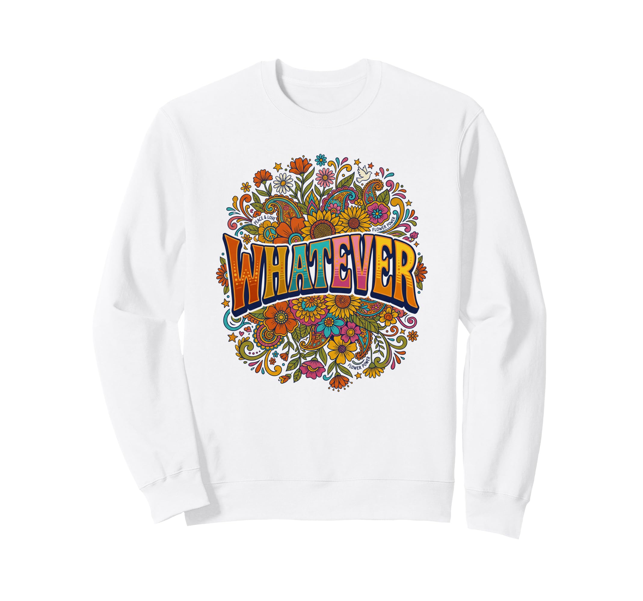 Whatever Hippie Flower Floral Or Sweatshirt - Fun Novelty Design for Adults - T-Shirt, Sweatshirt, Hoodie