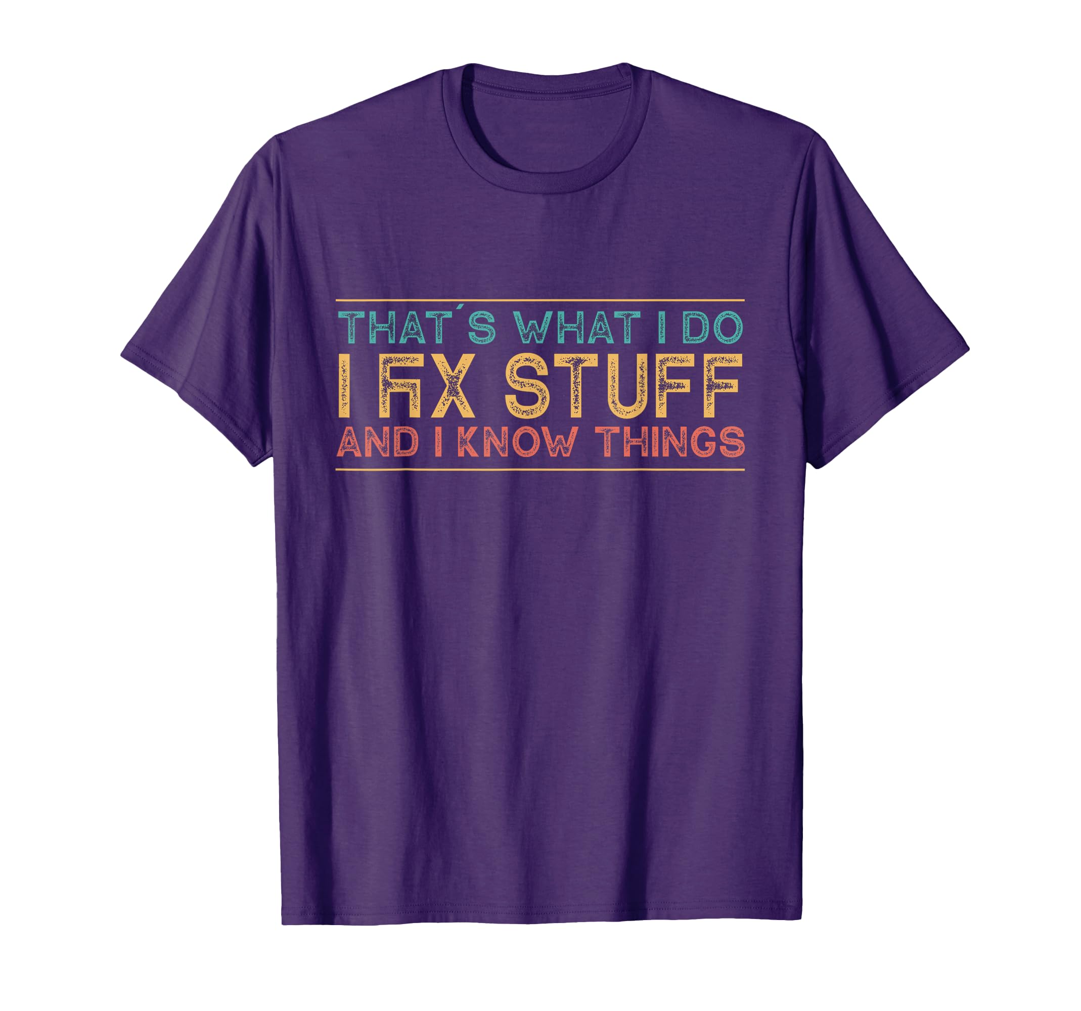 Thats What I Do I Fix Stuff And I T-Shirt - Custom Art Print Men Women - T-Shirt, Sweatshirt, Hoodie