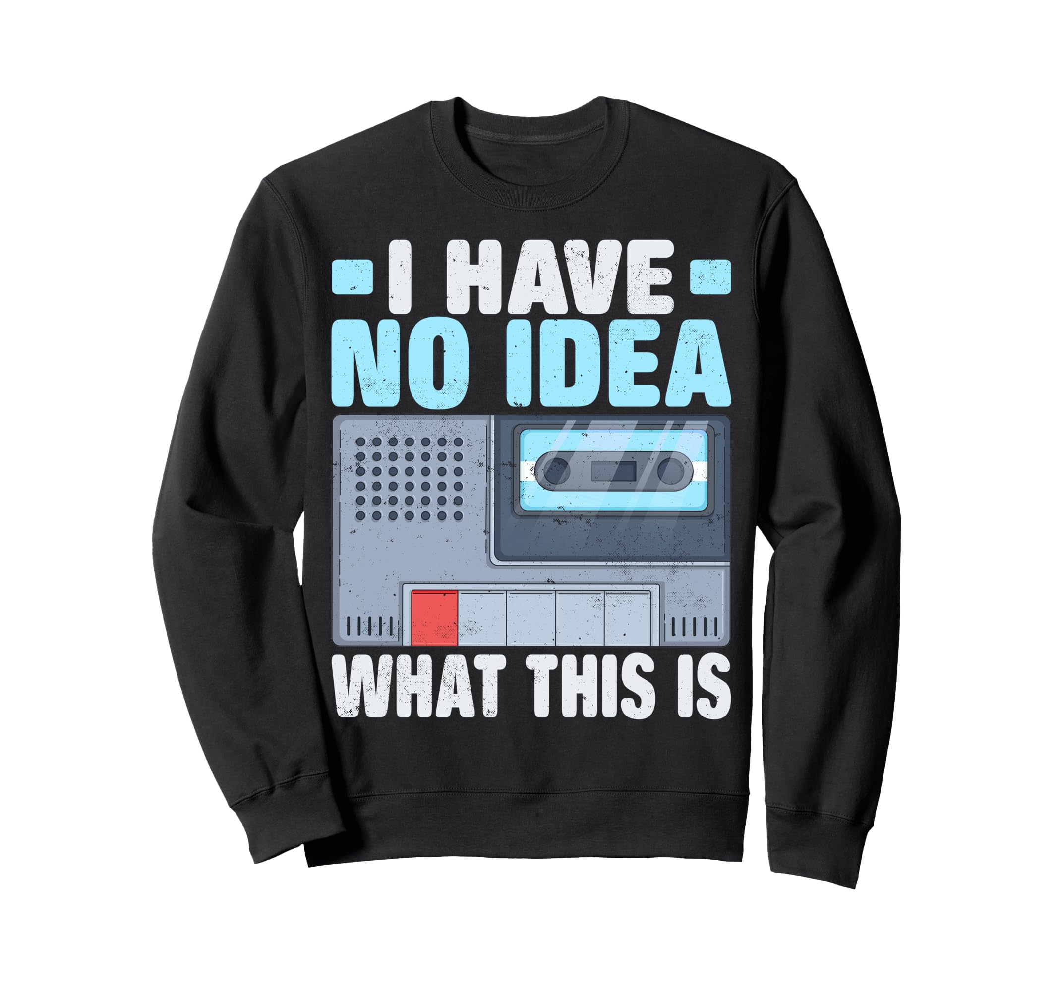 I Have No What This Is Cassette Tape Sweatshirt - Streetwear Style Unisex - T-Shirt, Sweatshirt, Hoodie