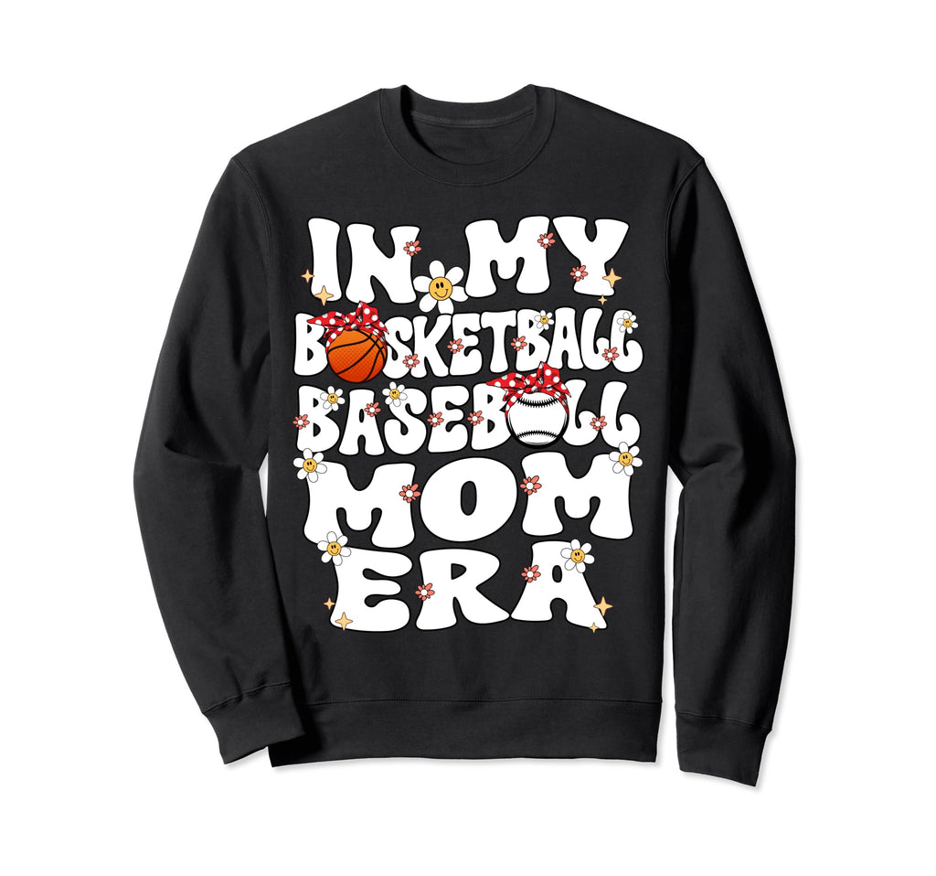 My Basketball Baseball Mom Era Sweatshirt - Fun Novelty Design Men Women - T-Shirt, Sweatshirt, Hoodie