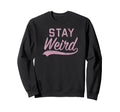 Trendy Stay Weird Baseball Lyrics Sweatshirt - Trendy Graphic Unisex - T-Shirt, Sweatshirt, Hoodie