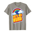 Lets Get Weird Funny Funky Rainbow T-Shirt - Aesthetic Graphic Men Women - T-Shirt, Sweatshirt, Hoodie