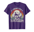 Yawn Bichon Frise I Hear You Im Not T-Shirt - Novelty Apparel Unisex - T-Shirt, Sweatshirt, Hoodie
