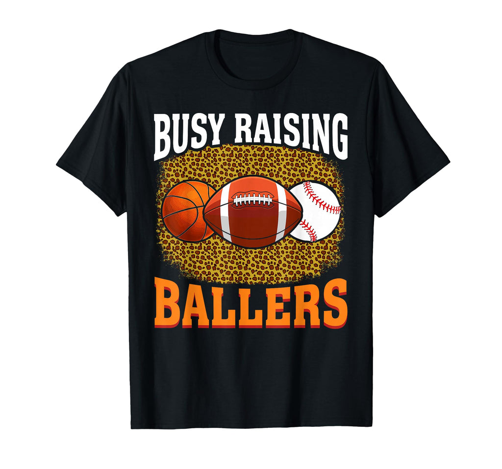 Busy Raising Ballers Basketball Football T-Shirt - Graphic Print Unisex - T-Shirt, Sweatshirt, Hoodie