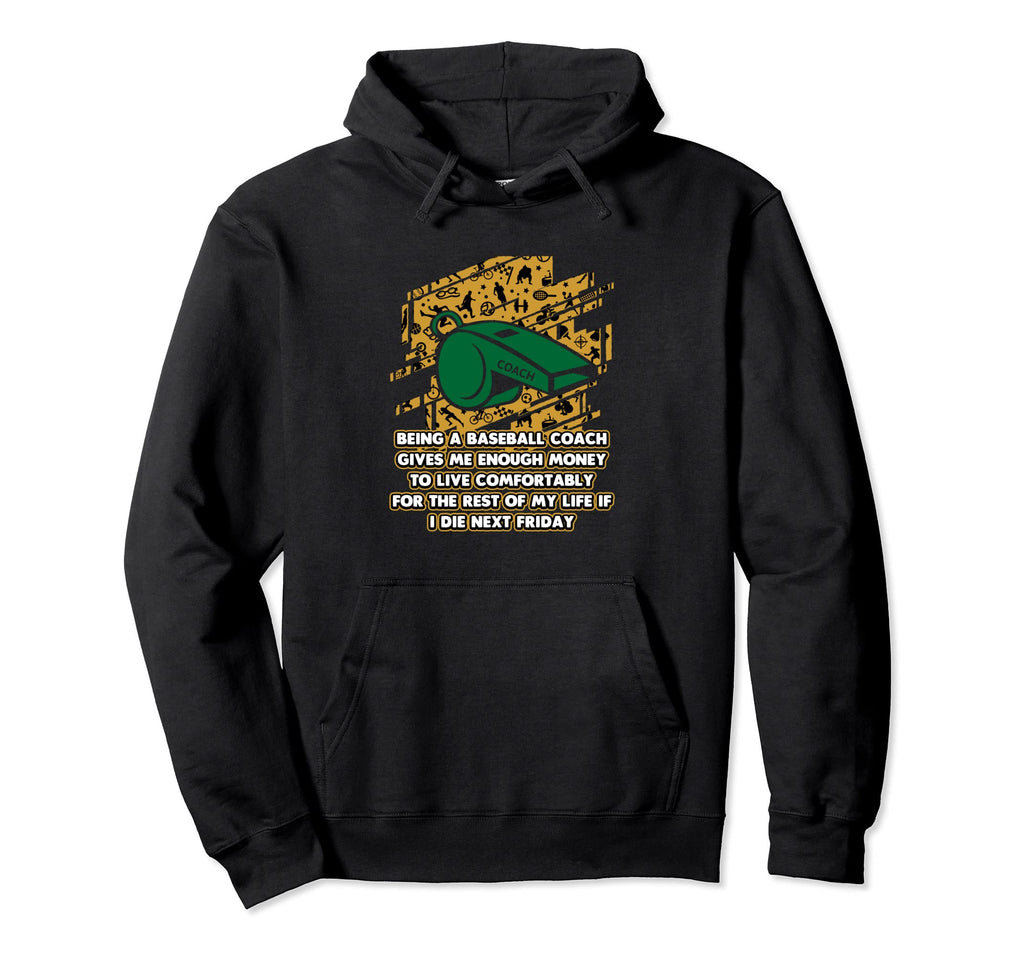 Baseball Coach Have Enough Money Funny Hoodie - Novelty Apparel Men Women - T-Shirt, Sweatshirt, Hoodie