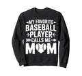 My Favorite Baseball Player Calls Sweatshirt - Novelty Apparel Men Women - T-Shirt, Sweatshirt, Hoodie