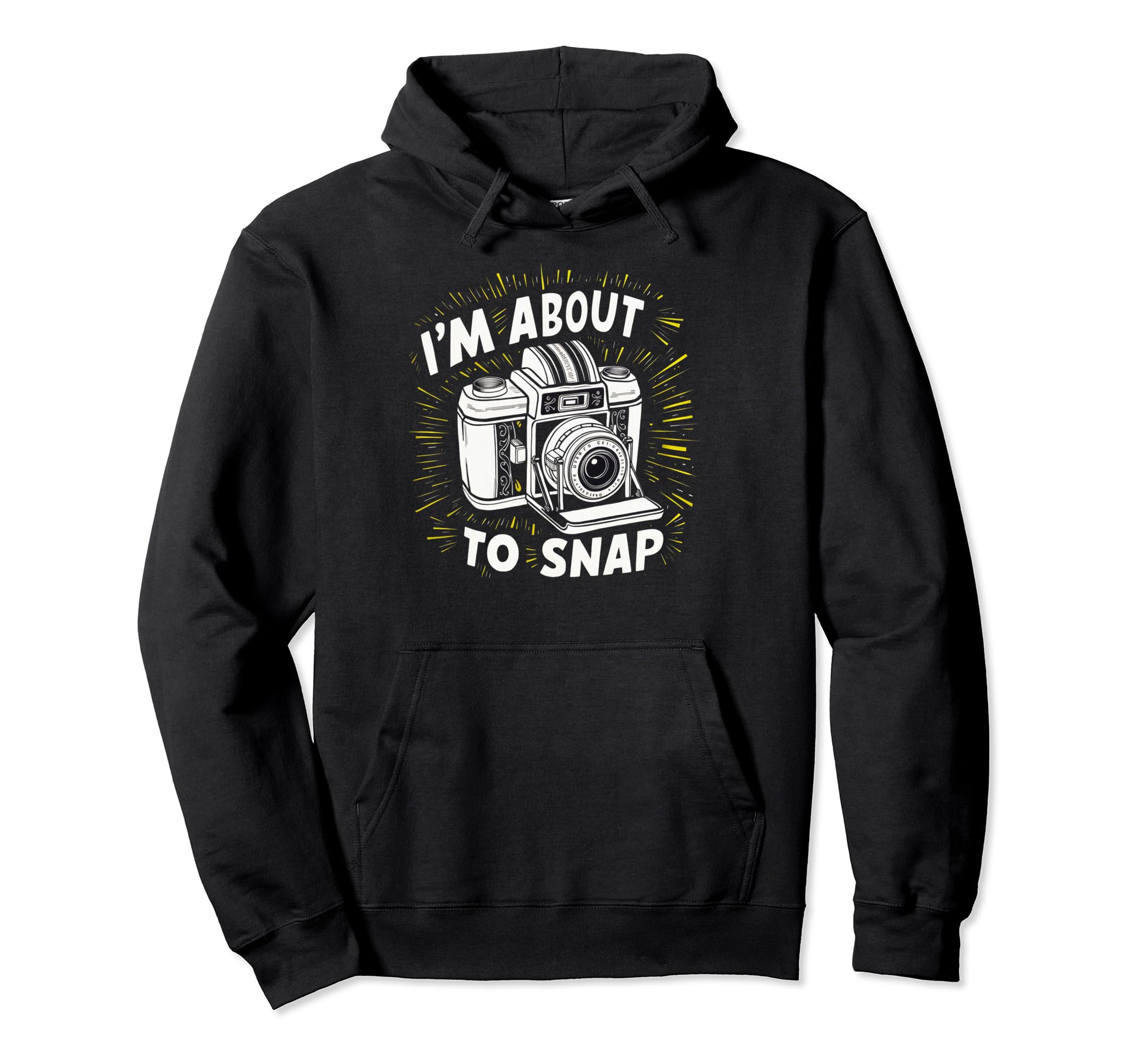 Camera Im About To Snap Hoodie - Custom Art Print for Adults - T-Shirt, Sweatshirt, Hoodie