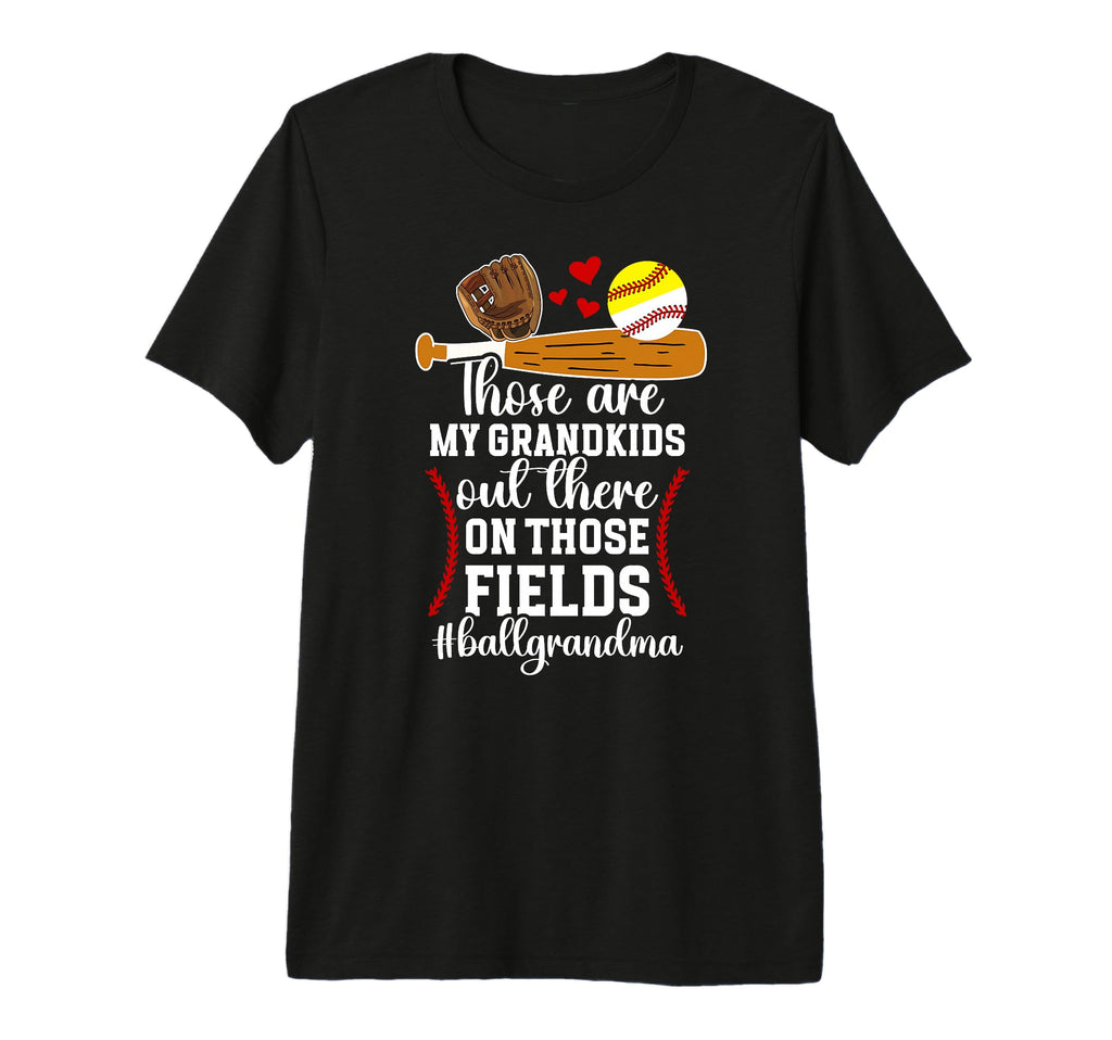 Those Fields Ball Grandma Softball T-Shirt - Custom Art Print for Adults - T-Shirt, Sweatshirt, Hoodie