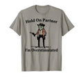 Hold Partner Im Overstimulated T-Shirt - Streetwear Style for Adults - T-Shirt, Sweatshirt, Hoodie
