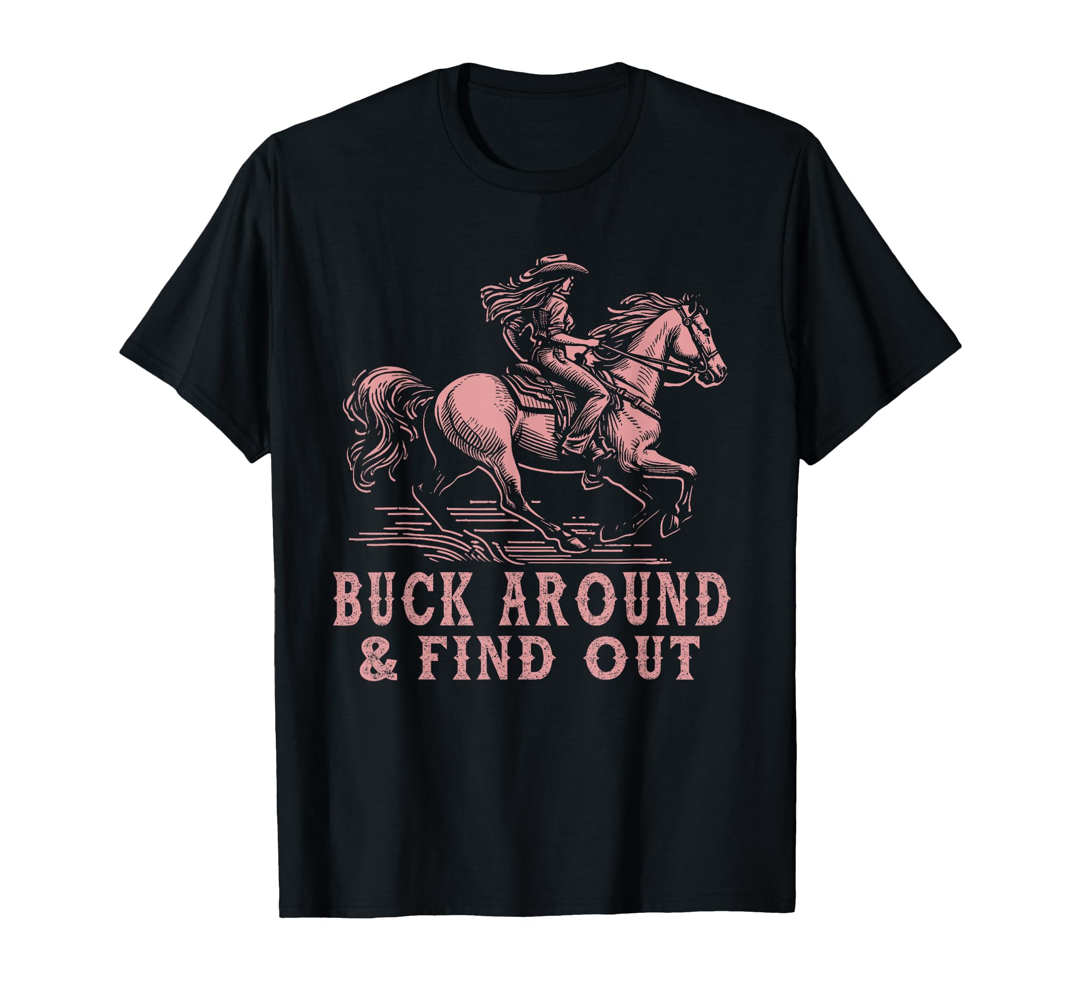 Desert Western Cowboy Buck Around And T-Shirt - Trendy Graphic for Adults - T-Shirt, Sweatshirt, Hoodie